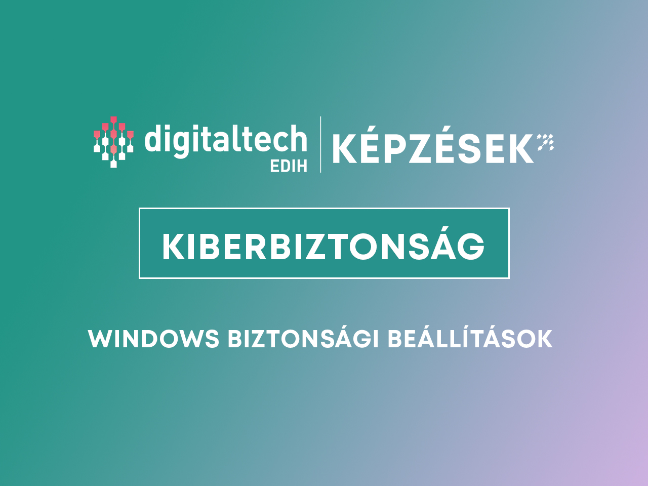 windows biztonsági beállítások DigitalTech EDIH kiberbiztonság képzés