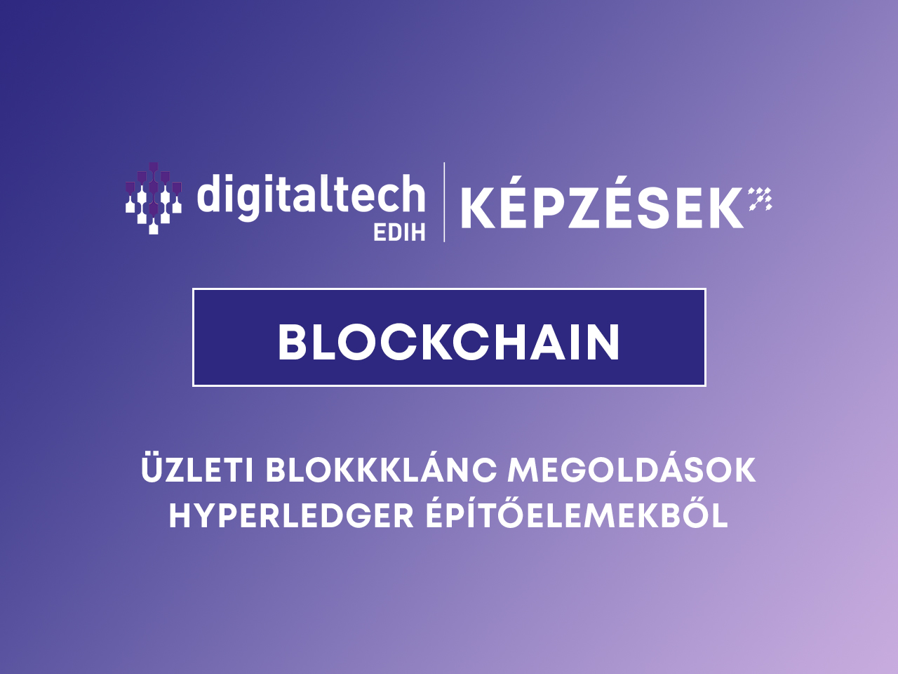 blockchain blokklanc kepzes üzlet hyperledger megoldások digitaltech edih képzés